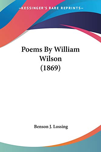 Poems By William Wilson (1869) (9780548581223) by Lossing, Benson J