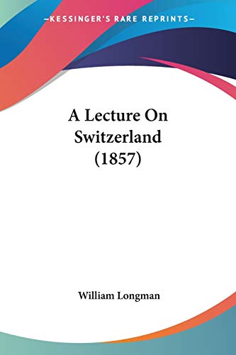 Imagen de archivo de A Lecture On Switzerland (1857) a la venta por California Books