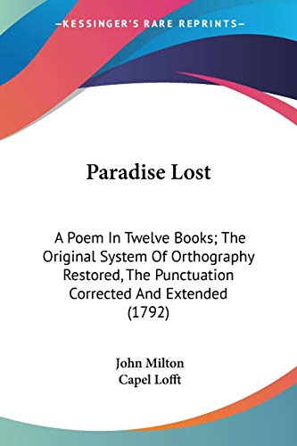 Imagen de archivo de Paradise Lost: A Poem In Twelve Books; The Original System Of Orthography Restored, The Punctuation Corrected And Extended (1792) a la venta por California Books