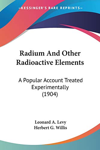 Stock image for Radium And Other Radioactive Elements: A Popular Account Treated Experimentally (1904) for sale by California Books