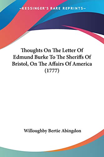 Beispielbild fr Thoughts On The Letter Of Edmund Burke To The Sheriffs Of Bristol, On The Affairs Of America (1777) zum Verkauf von California Books