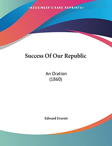 Success Of Our Republic: An Oration (9780548592984) by Everett, Edward