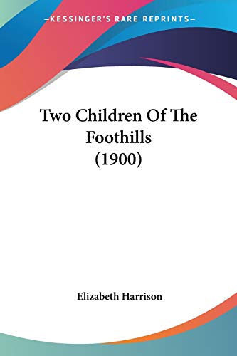 Two Children Of The Foothills (1900) (9780548596104) by Harrison, Elizabeth