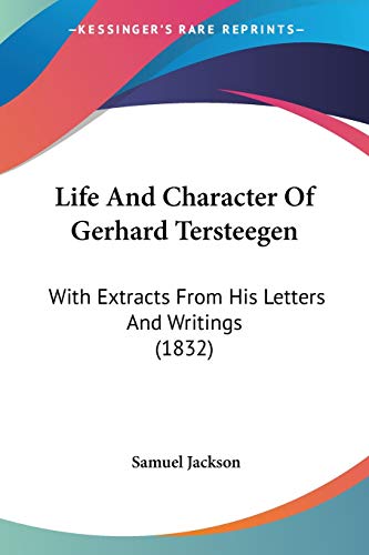 Beispielbild fr Life And Character Of Gerhard Tersteegen: With Extracts From His Letters And Writings (1832) zum Verkauf von California Books