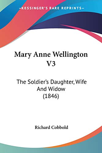 Beispielbild fr Mary Anne Wellington V3: The Soldier's Daughter, Wife And Widow (1846) zum Verkauf von BASEMENT BOOKS