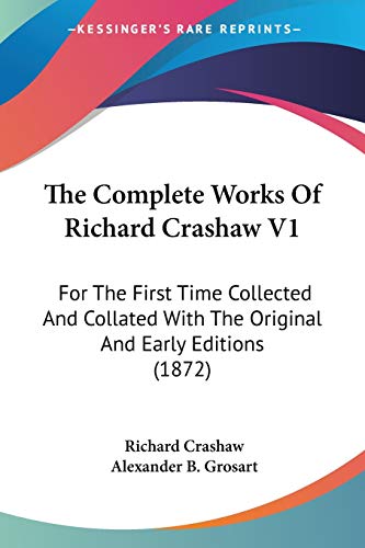Stock image for The Complete Works Of Richard Crashaw V1: For The First Time Collected And Collated With The Original And Early Editions (1872) for sale by HPB-Red