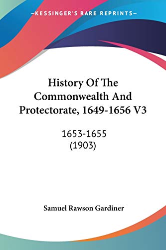 History Of The Commonwealth And Protectorate, 1649-1656 V3: 1653-1655 (1903) (9780548610596) by Gardiner, Samuel Rawson