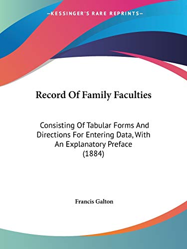 Stock image for Record Of Family Faculties: Consisting Of Tabular Forms And Directions For Entering Data, With An Explanatory Preface (1884) for sale by California Books