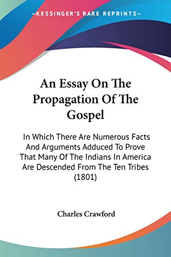 An Essay On The Propagation Of The Gospel: In Which There Are Numerous Facts And Arguments Adduced To Prove That Many Of The Indians In America Are Descended From The Ten Tribes (1801) (9780548623589) by Crawford, Charles