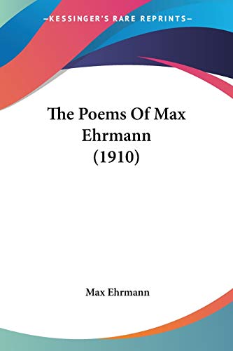 The Poems Of Max Ehrmann (1910) (9780548625750) by Ehrmann, Max