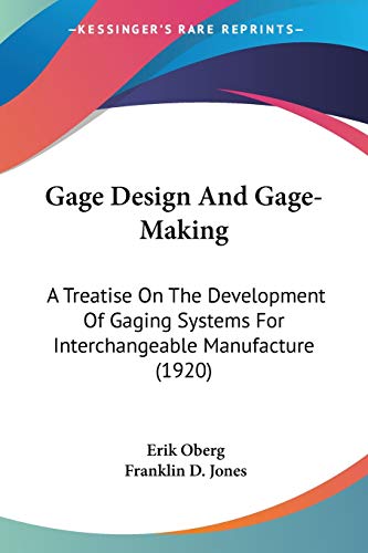 Imagen de archivo de Gage Design And Gage-Making: A Treatise On The Development Of Gaging Systems For Interchangeable Manufacture (1920) a la venta por California Books