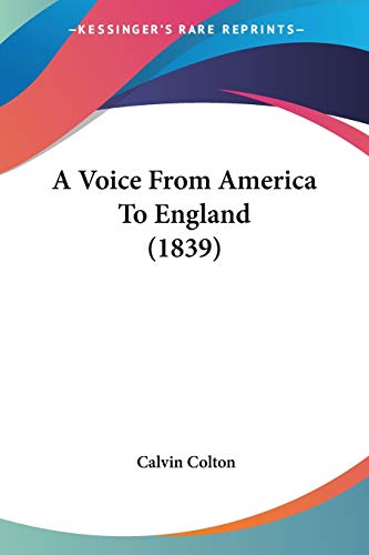 A Voice From America To England (1839) (9780548636275) by Colton, Calvin