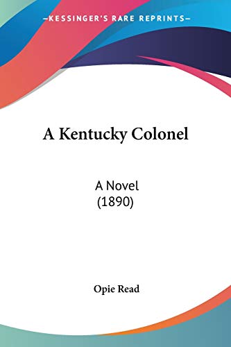 A Kentucky Colonel: A Novel (1890) (9780548636701) by Read, Opie