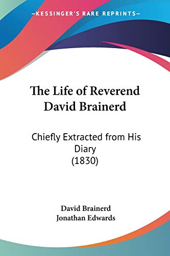 Stock image for The Life of Reverend David Brainerd: Chiefly Extracted from His Diary (1830) for sale by California Books