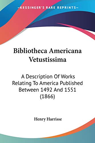 9780548644416: Bibliotheca Americana Vetustissima: A Description Of Works Relating To America Published Between 1492 And 1551 (1866)