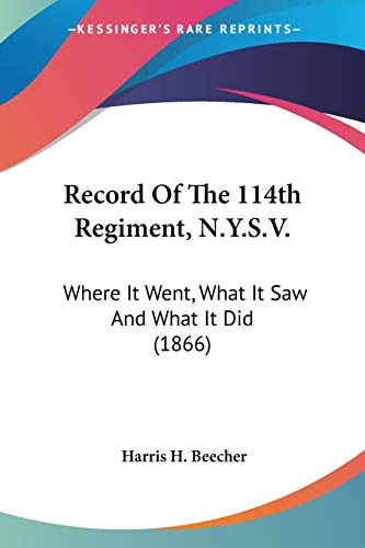 Stock image for Record Of The 114th Regiment, N.Y.S.V.: Where It Went, What It Saw And What It Did (1866) for sale by ALLBOOKS1