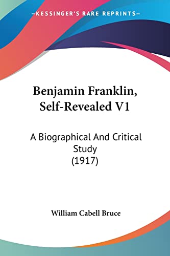 Stock image for Benjamin Franklin, Self-Revealed V1: A Biographical And Critical Study (1917) for sale by California Books