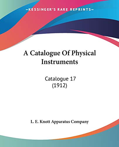 9780548648704: A Catalogue Of Physical Instruments: Catalogue 17 (1912)