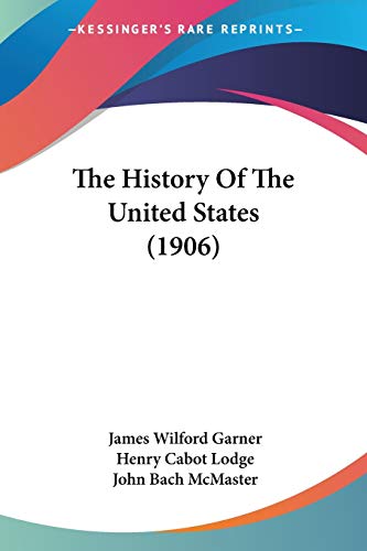 The History Of The United States (1906) (9780548651261) by Garner, James Wilford; Lodge, Henry Cabot