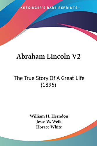 Imagen de archivo de Herndon's Lincoln: The True Story of a Great Life. The History and Personal Recollections of Abraham Lincoln. Volume II (2). a la venta por Eryops Books