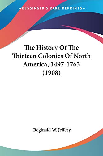 Beispielbild fr The History Of The Thirteen Colonies Of North America, 1497-1763 (1908) zum Verkauf von California Books