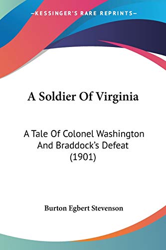 A Soldier Of Virginia: A Tale Of Colonel Washington And Braddock's Defeat (1901) (9780548659427) by Stevenson, Burton Egbert
