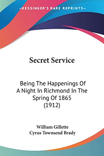 Imagen de archivo de Secret Service: Being The Happenings Of A Night In Richmond In The Spring Of 1865 (1912) a la venta por California Books