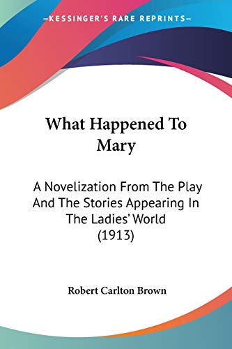 9780548660539: What Happened To Mary: A Novelization from the Play and the Stories Appearing in the Ladies' World