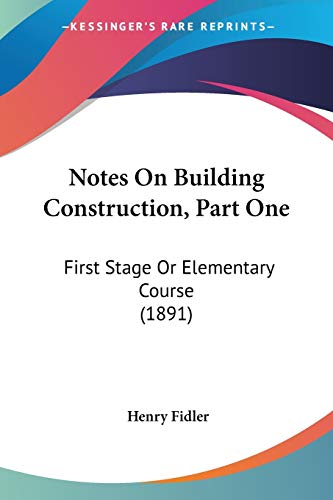 9780548661932: Notes On Building Construction, Part One: First Stage Or Elementary Course (1891)