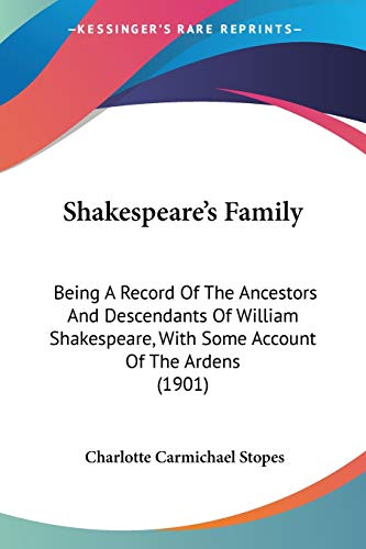 Stock image for Shakespeare's Family: Being A Record Of The Ancestors And Descendants Of William Shakespeare, With Some Account Of The Ardens (1901) for sale by California Books