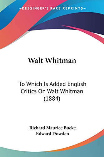 Stock image for Walt Whitman: To Which Is Added English Critics On Walt Whitman (1884) for sale by California Books
