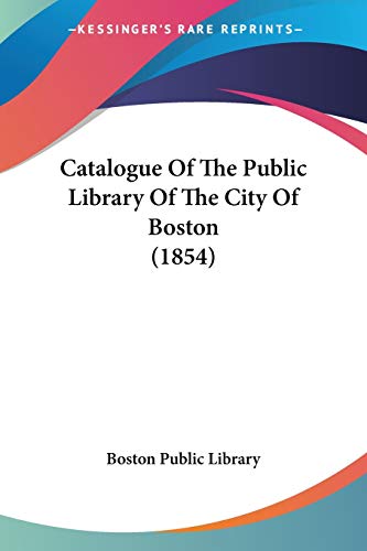 9780548673058: Catalogue Of The Public Library Of The City Of Boston (1854)