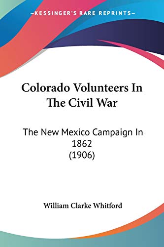 Imagen de archivo de Colorado Volunteers In The Civil War: The New Mexico Campaign In 1862 (1906) a la venta por HPB-Red