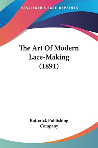 Imagen de archivo de The Art Of Modern Lace-Making (1891) a la venta por California Books
