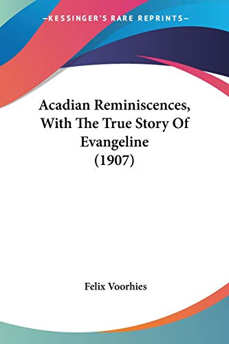 Stock image for Acadian Reminiscences, With The True Story Of Evangeline (1907) for sale by California Books