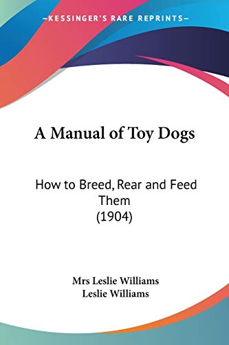 9780548678176: A Manual Of Toy Dogs: How to Breed, Rear and Feed Them: How to Breed, Rear and Feed Them (1904)