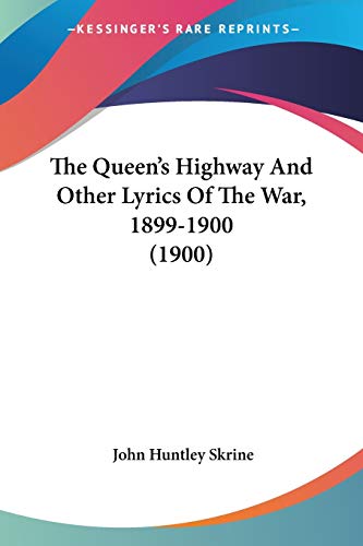The Queen's Highway And Other Lyrics Of The War, 1899-1900 (1900) (9780548682524) by Skrine, John Huntley