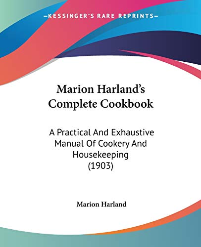 Marion Harland's Complete Cookbook: A Practical And Exhaustive Manual Of Cookery And Housekeeping (1903) (9780548686133) by Harland, Marion