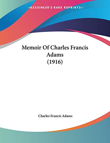 Memoir Of Charles Francis Adams (9780548686218) by Adams, Charles Francis