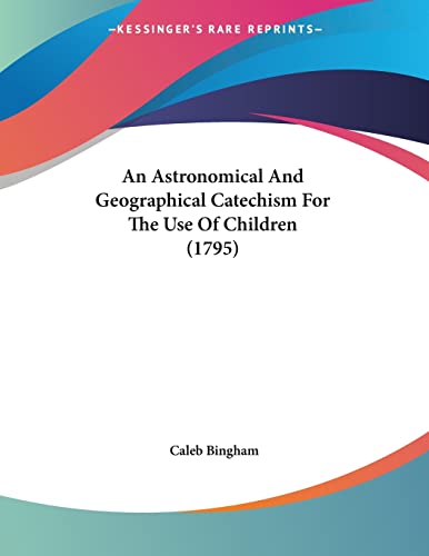 9780548694787: An Astronomical And Geographical Catechism For The Use Of Children (1795)