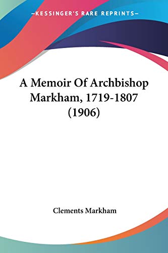 Stock image for A Memoir Of Archbishop Markham, 1719-1807 (1906) for sale by California Books