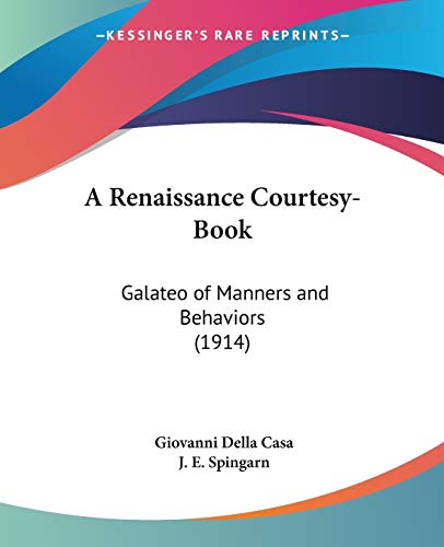 Stock image for A Renaissance Courtesy-Book: Galateo Of Manners And Behaviors (1914) for sale by Books Puddle