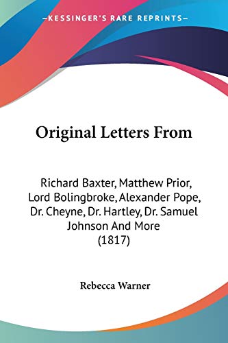 Stock image for Original Letters From: Richard Baxter, Matthew Prior, Lord Bolingbroke, Alexander Pope, Dr. Cheyne, Dr. Hartley, Dr. Samuel Johnson And More (1817) for sale by California Books