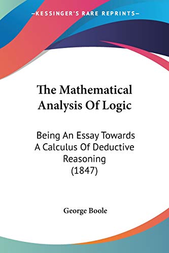 9780548710524: The Mathematical Analysis Of Logic: Being An Essay Towards A Calculus Of Deductive Reasoning (1847)