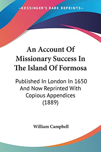Beispielbild fr An Account Of Missionary Success In The Island Of Formosa: Published In London In 1650 And Now Reprinted With Copious Appendices (1889) zum Verkauf von ALLBOOKS1