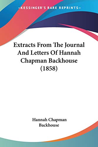 Stock image for Extracts From The Journal And Letters Of Hannah Chapman Backhouse (1858) for sale by ALLBOOKS1