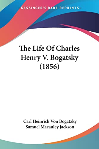 Stock image for The Life Of Charles Henry V. Bogatsky (1856) for sale by California Books