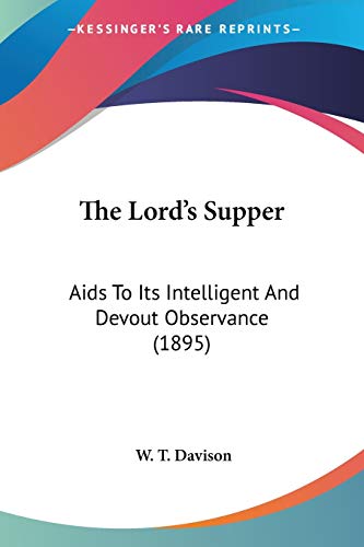 9780548717967: The Lord's Supper: AIDS to Its Intelligent and Devout Observance: Aids To Its Intelligent And Devout Observance (1895)