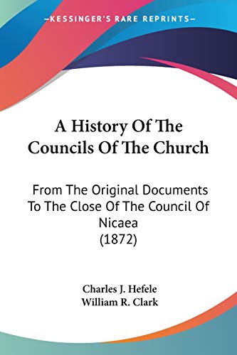 9780548729229: A History Of The Councils Of The Church: From The Original Documents To The Close Of The Council Of Nicaea (1872)