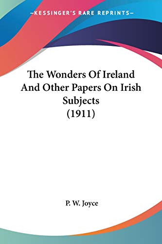 9780548730249: The Wonders Of Ireland And Other Papers On Irish Subjects